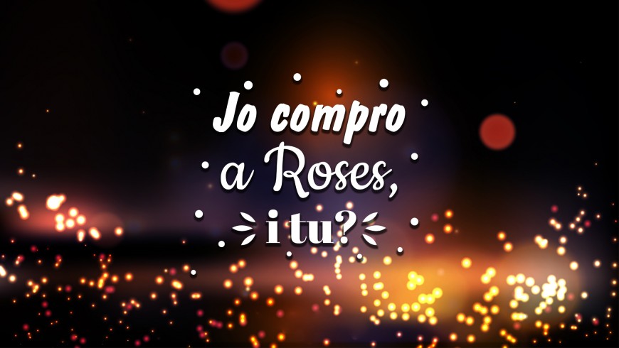 Jo compro a Roses, i tu?